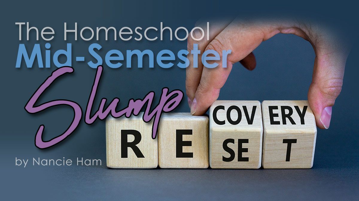 The Homeschool Mid-Semester Slump by Nancie Ham
