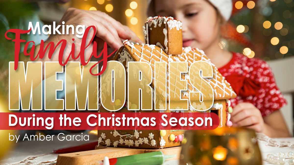 Making Family Memories During the Christmas Season by Amber Garcia