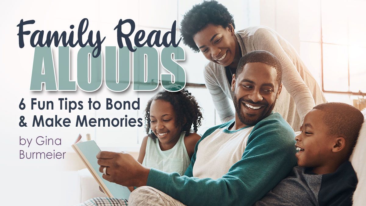Family Read Alouds: 6 Fun Tips to Bond and Make Memories by Gina Burmeier