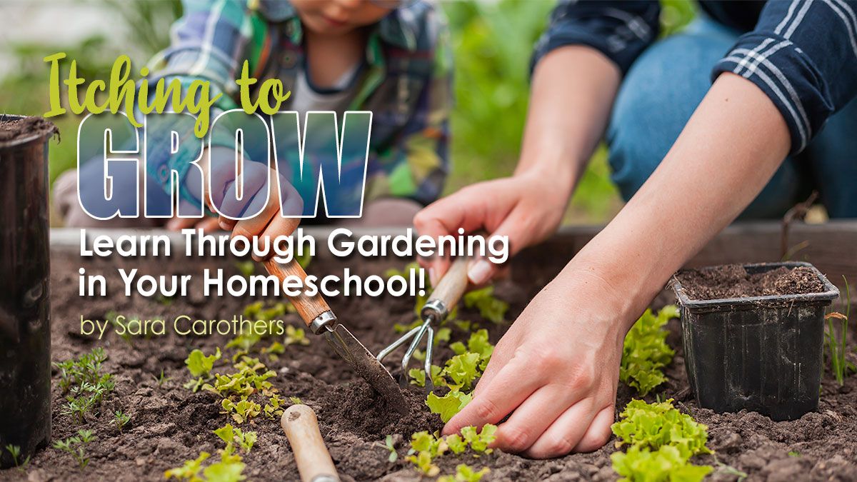 Itching to Grow: Learn Through Gardening in Your Homeschool by Sara Carothers