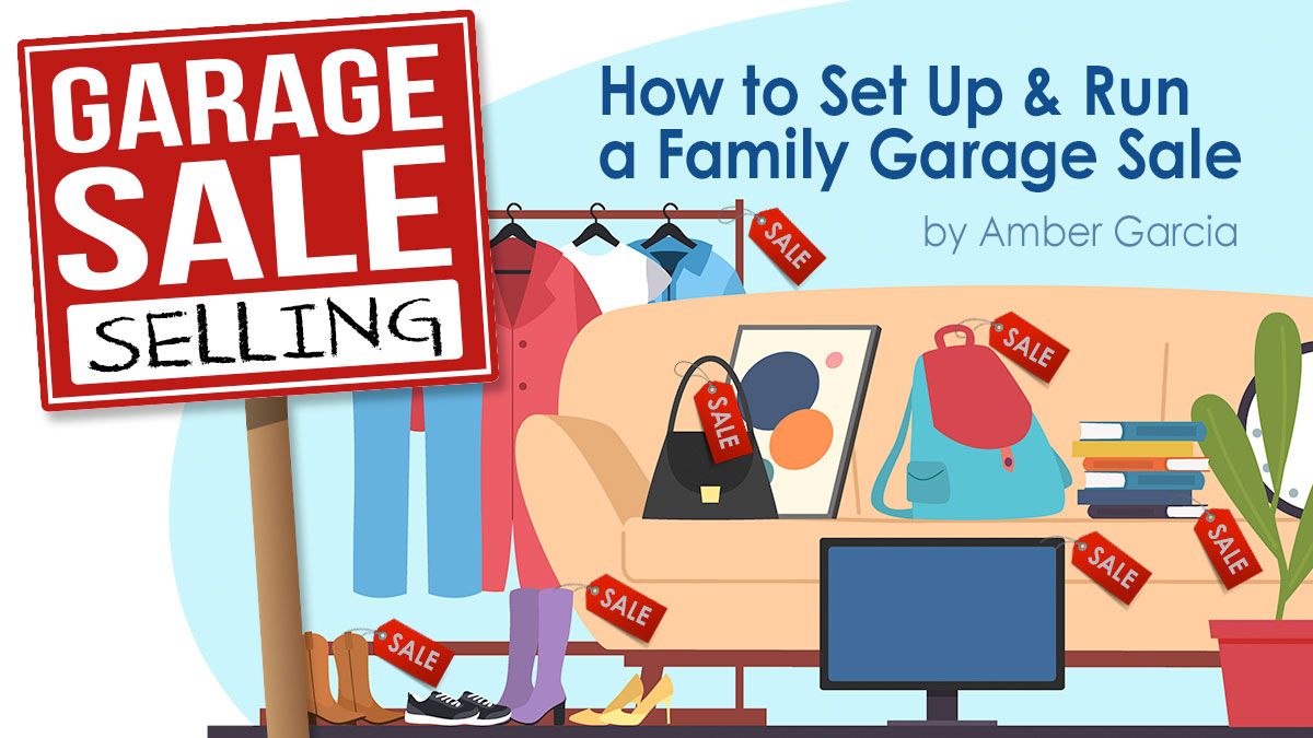 Ready, Set, Sell! How to Set Up & Run a Family Garage Sale by Amber Garcia