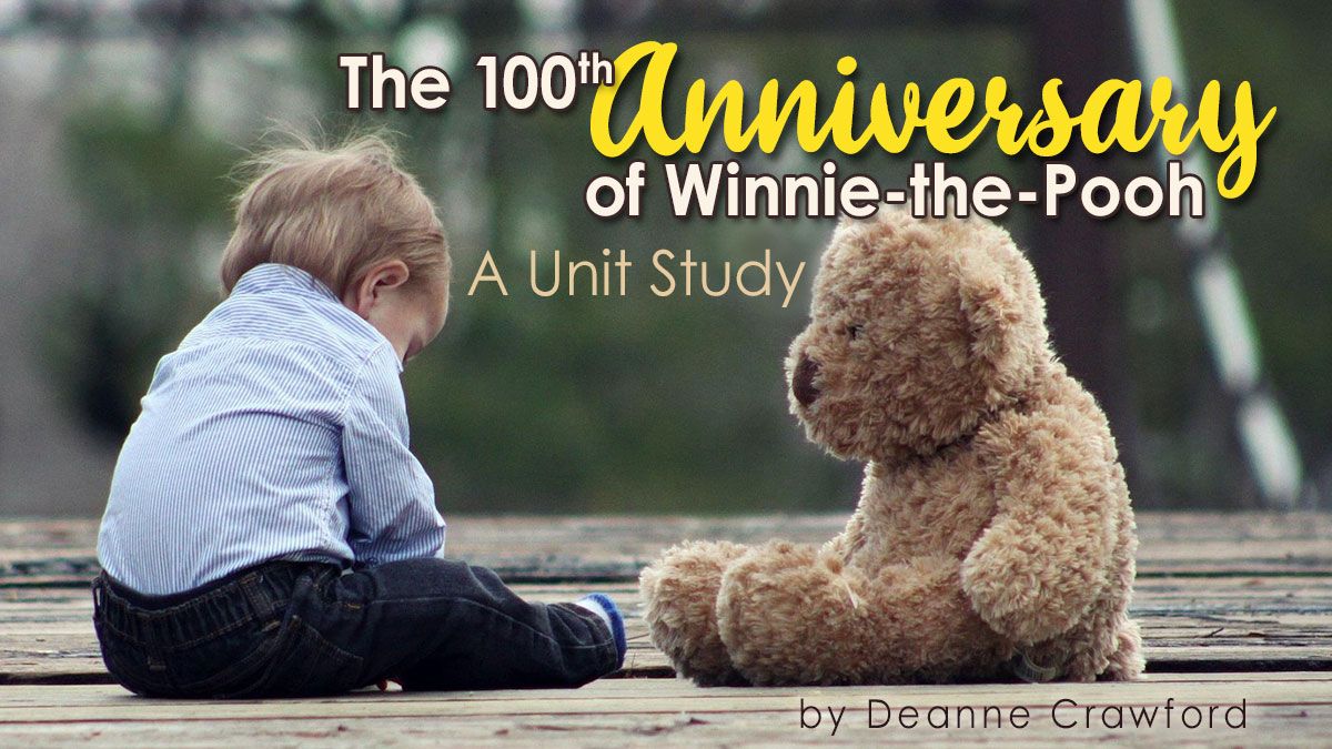 The 100th Anniversary of Winnie-the-Pooh: A Unit Study by Deanne Crawford
