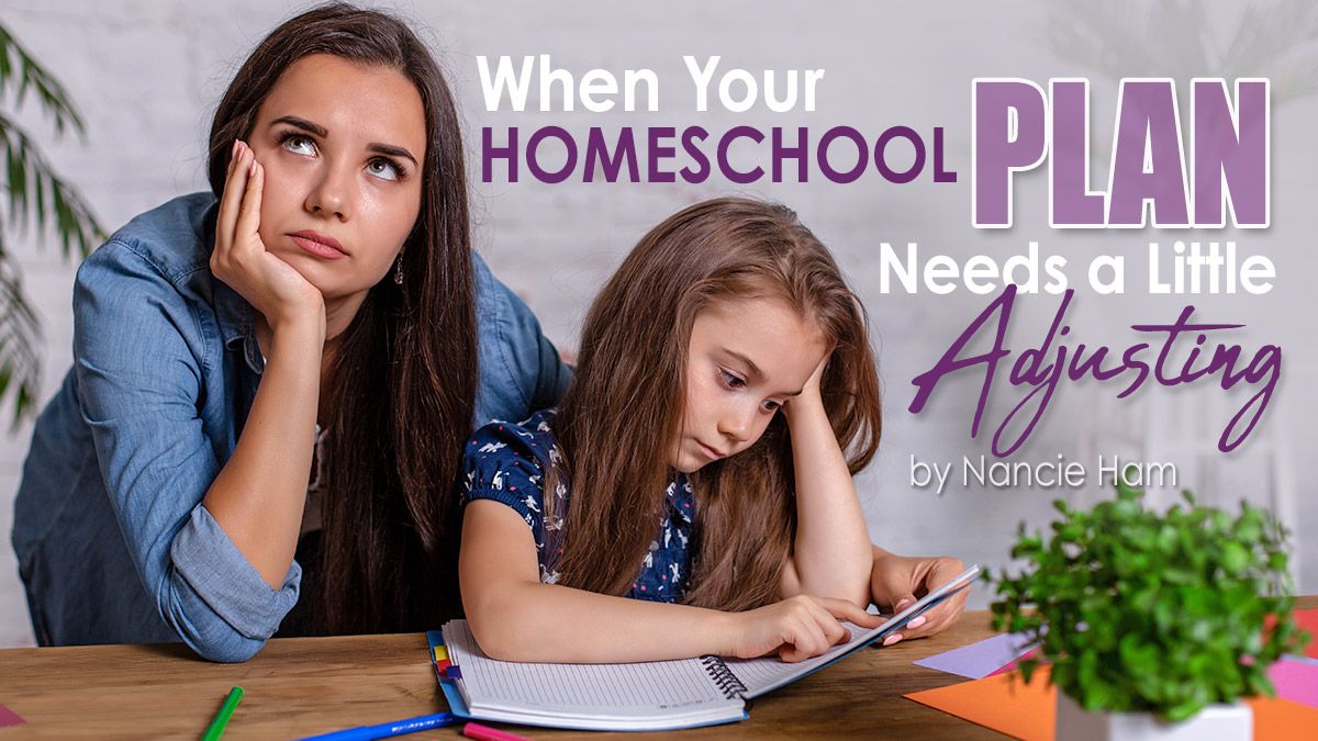 When Your Homeschool Plan Needs a Little Adjusting by Nancie Ham